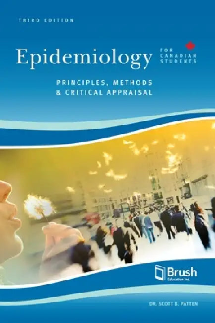 Epidemiology for Canadian Students: Principles, Methods, and Critical Appraisal by Scott Patten
