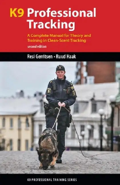 K9 Professional Tracking: A Complete Manual for Theory and Training in Clean-Scent Tracking by Resi Gerritsen