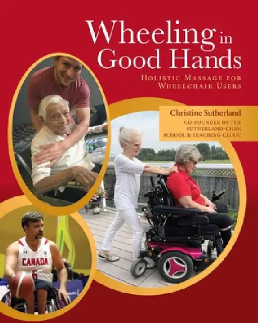 Wheeling in Good Hands: Wholistic Massage for Wheelchair Users by Christine Sutherland