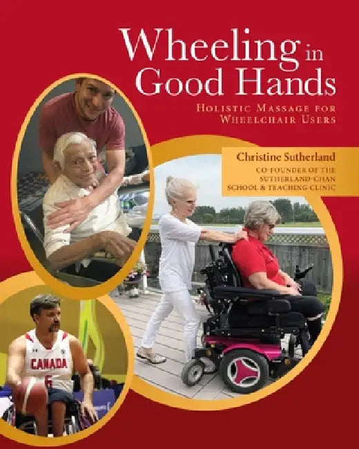 Wheeling in Good Hands: Wholistic Massage for Wheelchair Users by Christine Sutherland