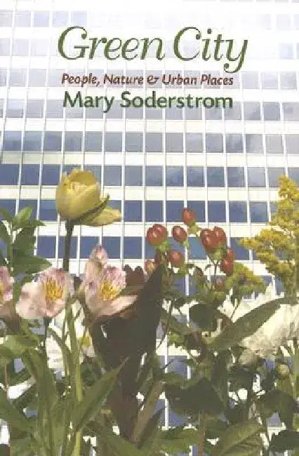 Green City: People, Nature, and Urban Places by Mary Soderstrom