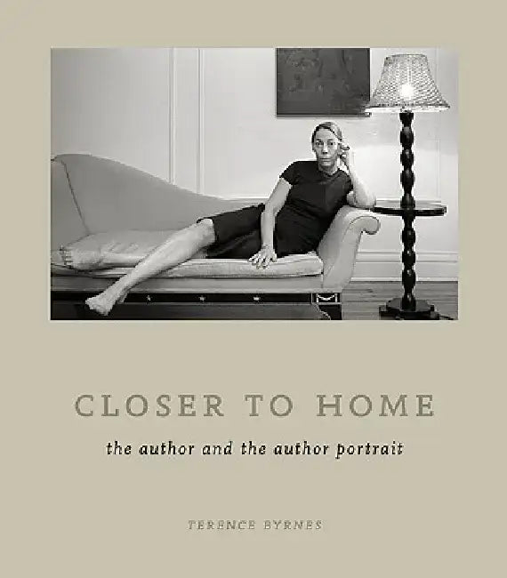 Closer to Home: The Author and the Author Portrait by Terence Byrnes