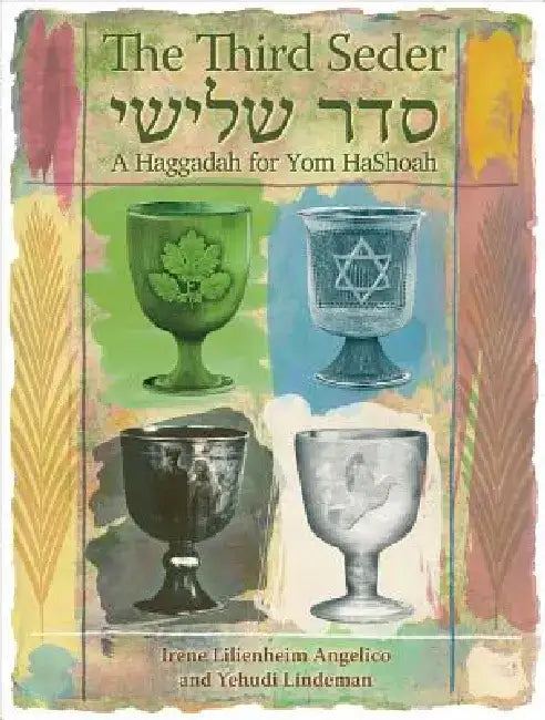 The Third Seder: A Haggadah for Yom Hashoah by Irene Lilienheim Angelico