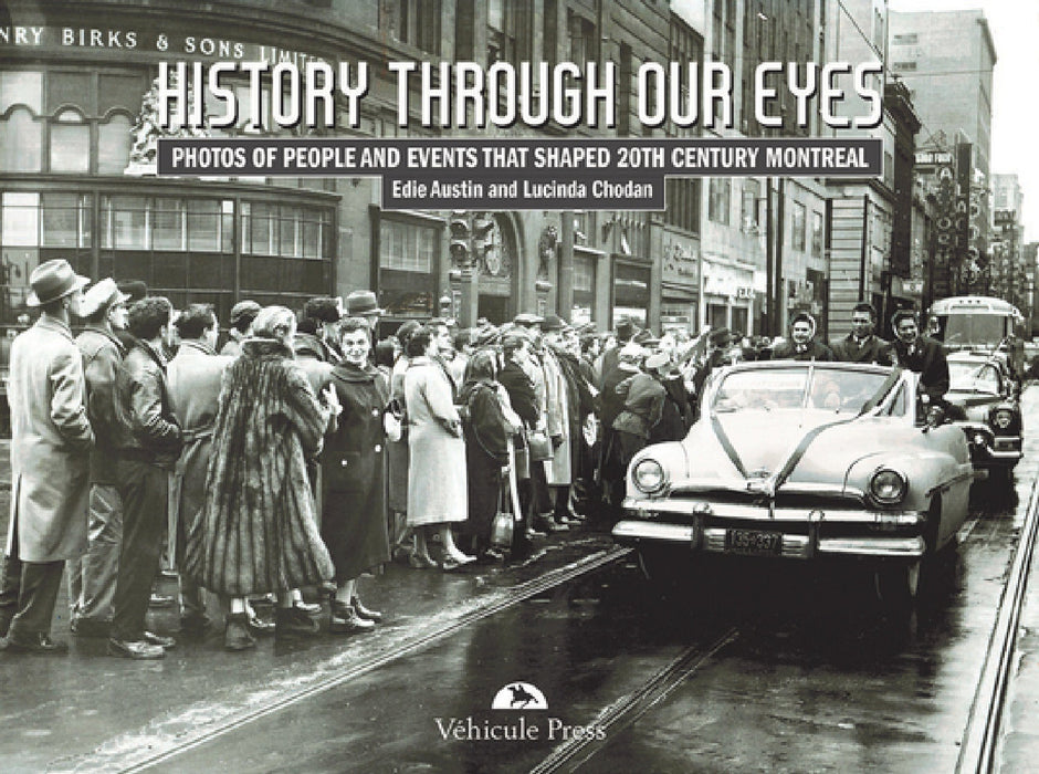 History Through Our Eyes: Events That Shaped 20th Century Montreal by Edie Austin, Lucinda Chodan