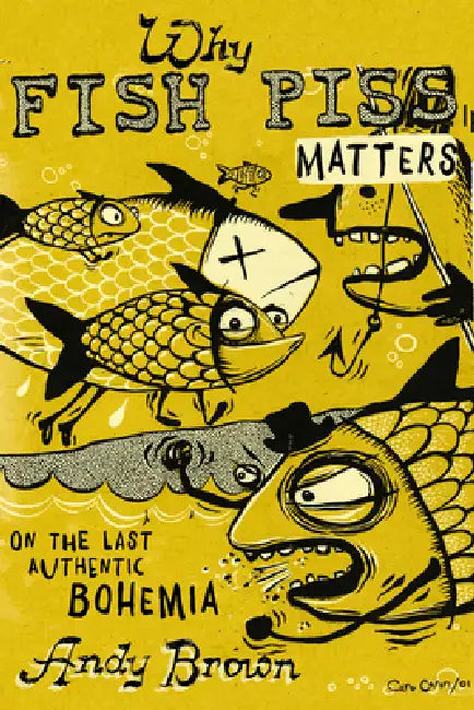 Why Fish Piss Matters: On the Last Authentic Bohemia by Andy Brown