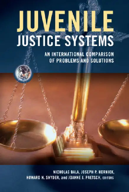 Juvenile Justice Systems: An International Comparison of Problems and Solutions by Nicholas Bala, Joseph P. Hornick, Howard N. Snyder