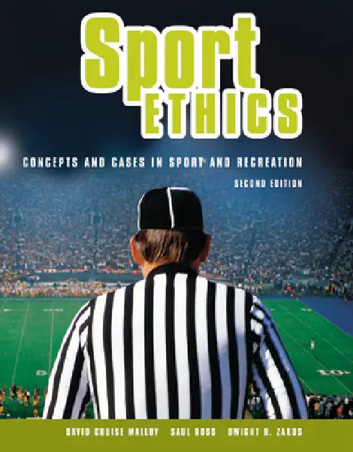 Sport Ethics: Concepts and Cases in Sport and Recreation by David Cruise Malloy, Saul Ross, Dwight H. Zakus
