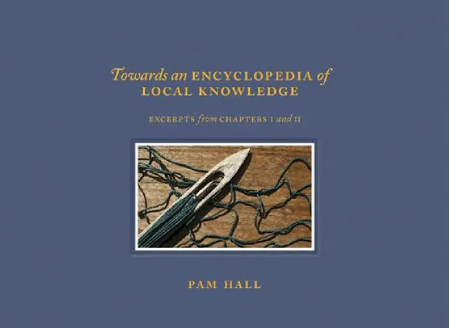 Towards an Encyclopedia of Local Knowledge Volume I: Excerpts from Chapters I and II by Pam Hall