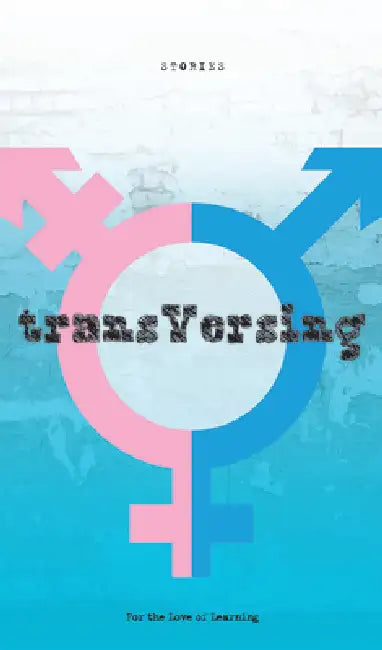 Transversing: Stories by Today's Trans Youth by Artforce Nl