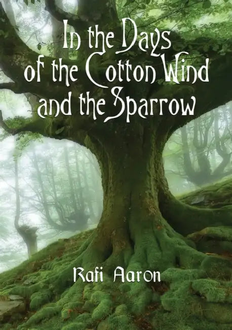 In the Days of the Cotton Wind and the Sparrow by Rafi Aaron