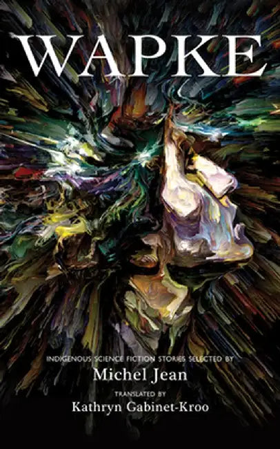 Wapke: Indigenous Science Fiction Stories by Katherine Gabinet-Kroo