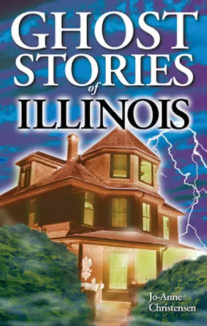 Ghost Stories of Illinois by Jo-Anne Christensen