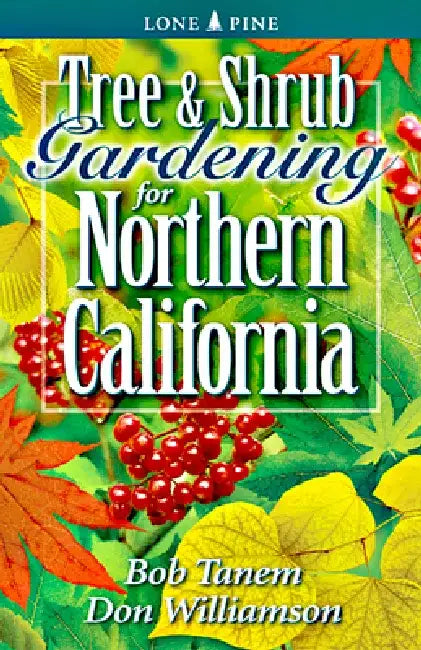 Tree & Shrub Gardening for Northern California by Bob Tanem