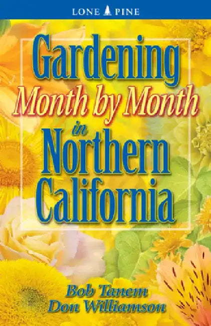 Gardening Month by Month in Northern California by Bob Tanem