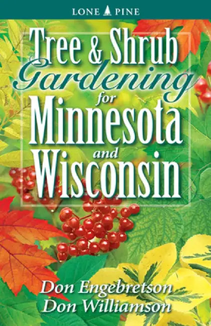 Tree and Shrub Gardening for Minnesota and Wisconsin by Don Engebretson