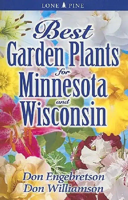 Best Garden Plants for Minnesota and Wisconsin by Don Engebretson
