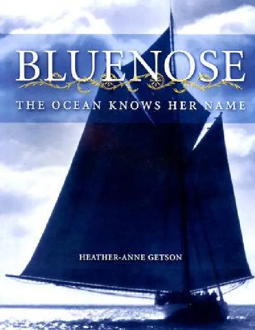 Bluenose: The Ocean Knows Her Name by Heather Getson