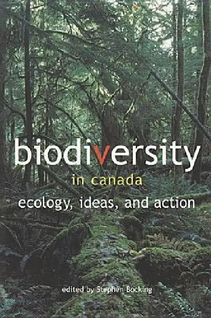 Biodiversity in Canada: Ecology, Ideas, and Action by Stephen Bocking