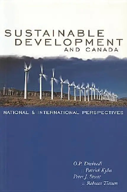Sustainable Development and Canada: National and International Perspectives by O. P. Dwivedi, John Patrick Kyba, Peter Stoett