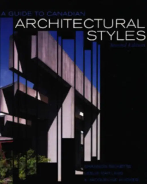 A Guide to Canadian Architectural Styles, Second Edition by Shannon Ricketts, Leslie Maitland, Jacqueline Hucker