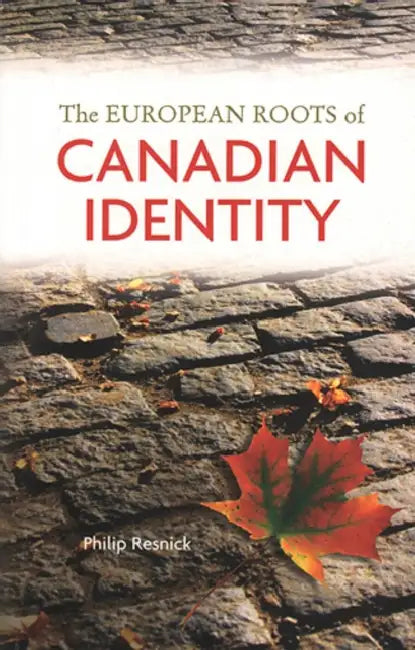 The European Roots of Canadian Identity by Philip Resnick
