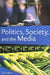 Politics, Society, and the Media, Second Edition by Paul Nesbitt-Larking