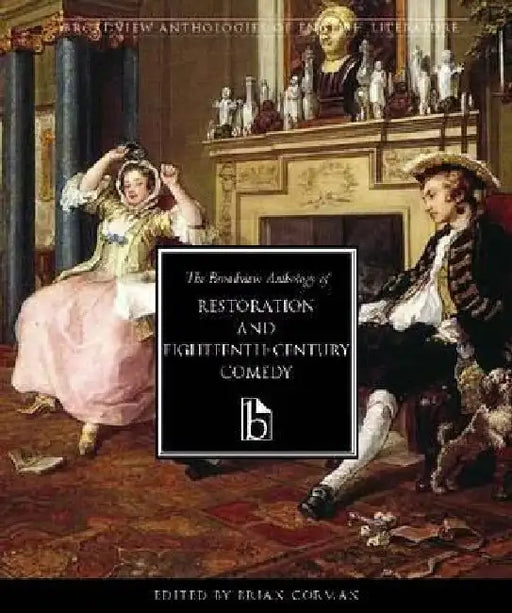 The Broadview Anthology of Restoration and Eighteenth-Century Comedy by Brian Corman