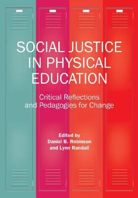 Social Justice in Physical Education by Daniel B. Robinson, Lynn Randall