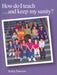 How Do I Teach...and Keep My Sanity? by Kathy Paterson