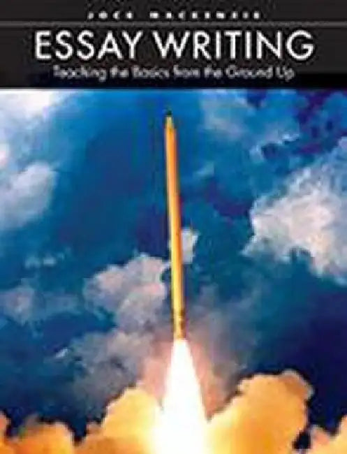Essay Writing: Teaching the Basics from the Ground Up by Mackenzie Jock