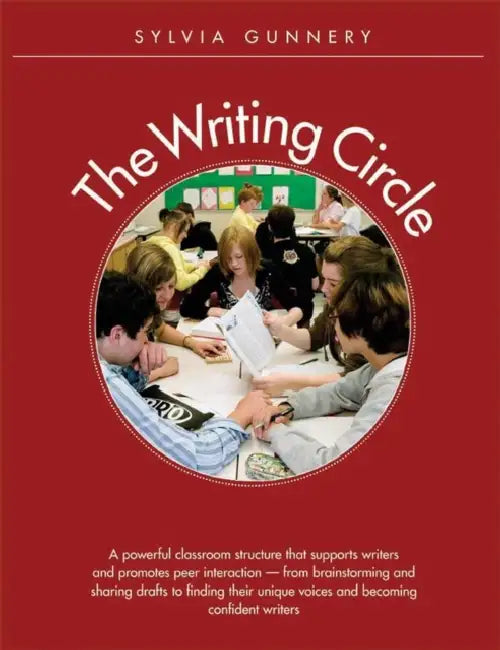 The Writing Circle: A Powerful Structure That Supports Writers and Promotes Peer Interaction - From Brainstorming and Sharing Drafts…. by Gunnery Sylvia