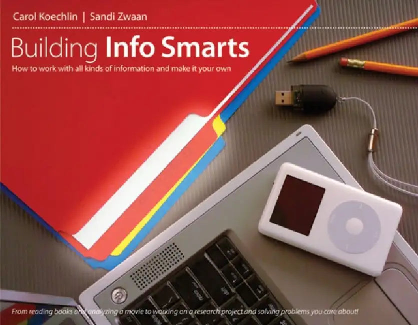 Building Info Smarts: How to Work with All Kinds of Information and Make It Your Own by Koechlin Carol