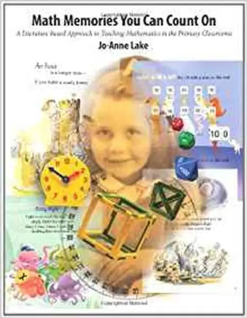 Math Memories You Can Count on: A Literature-Based Approach to Teaching Mathematics in the Primary Classrooms by Jo-Anne Lake