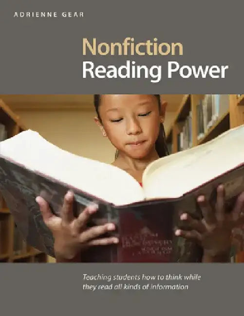 Nonfiction Reading Power: Teaching Students to Think While Reading in All Subject Areas by Adrienne Gear