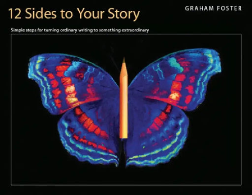 12 Sides to Your Story: Simple Steps for Turning Ordinary Writing Into Something Extraordinary by Foster Graham