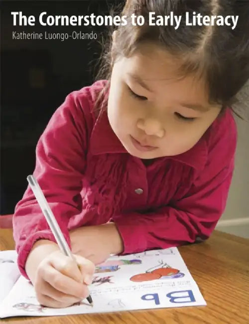 The Cornerstones to Early Literacy: Childhood Experiences That Promote Learning in Reading, Writing, and Oral Language by Katherine Luongo-Orlando
