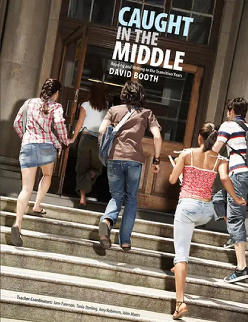Caught in the Middle: Reading and Writing in the Transition Years by David Booth