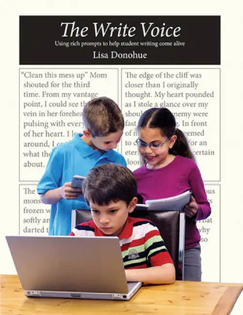 The Write Voice: Using Rich Prompts to Help Student Writing Come Alive by Lisa Donohue