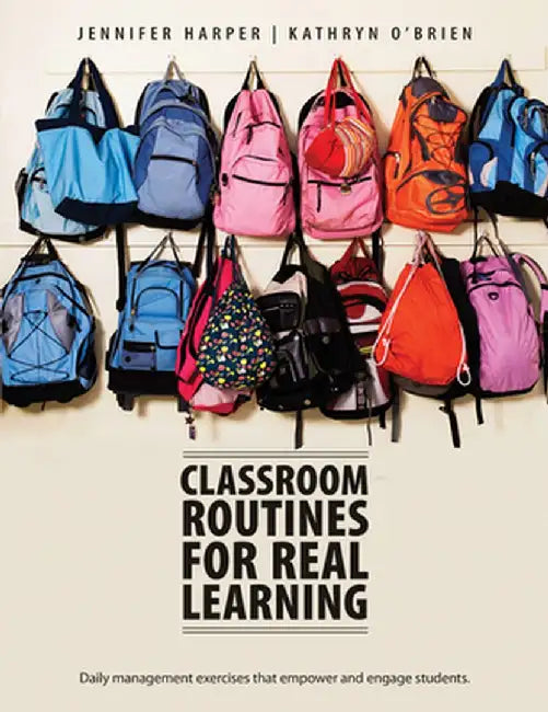 Classroom Routines for Real Learning: Daily Management Exercises That Empower and Engage Students by Jennifer Harper