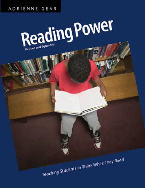 Reading Power, Revised & Expanded Edition: Teaching Students to Think While They Read by Adrienne Gear