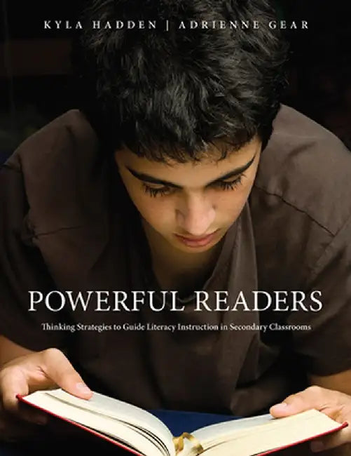 Powerful Readers: Thinking Strategies to Guide Literacy Instruction in Secondary Classrooms by Adrienne Gear