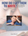 How Do I Get Them to Write?: Explore the Reading-Writing Connection Using Freewriting and Mentor Texts to Motivate and Empower Students by Karen Filewych