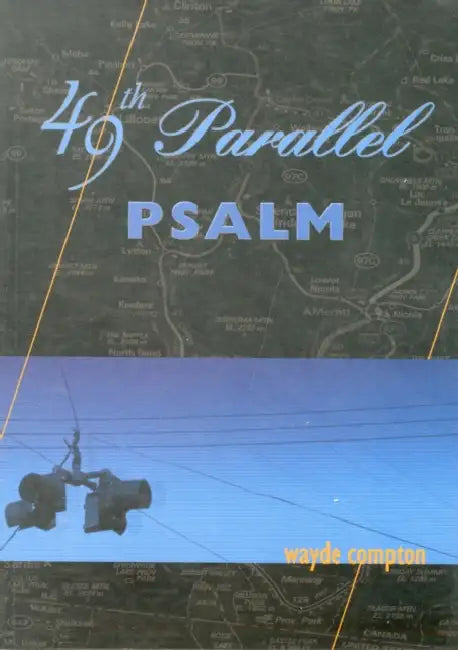 49th Parallel Psalm by Wayde Compton