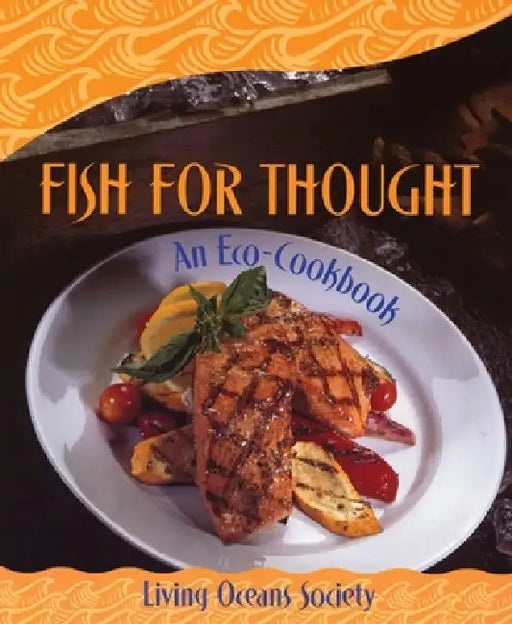 Fish for Thought: An Eco-Cookbook by Living Oceans Society