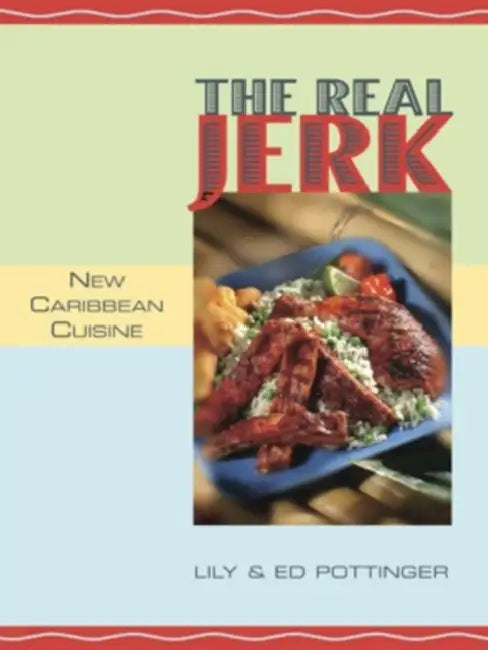 The Real Jerk: New Caribbean Cuisine by Lily Pottinger, Ed Pottinger