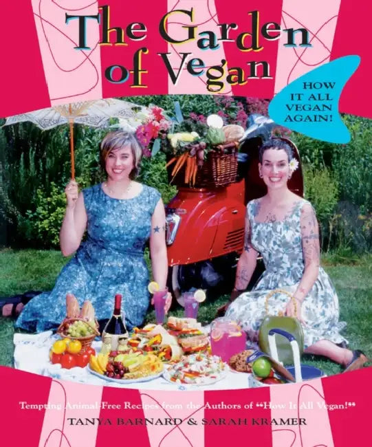 The Garden of Vegan: How It All Vegan Again! by Tanya Barnard, Sarah Kramer
