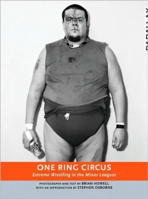 One Ring Circus: Extreme Wrestling in the Minor Leagues by Brian Howell, Stephen Osborne