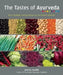 The Tastes of Ayurveda: More Healthful, Healing Recipes for the Modern Ayurvedic by Amrita Sondhi