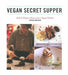 Vegan Secret Supper: Bold & Elegant Menus from a Rogue Kitchen by Mérida Anderson