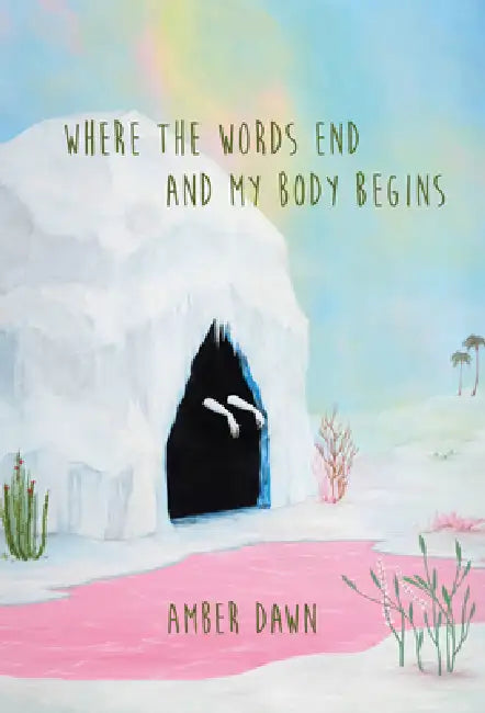 Where the Words End and My Body Begins by Amber Dawn